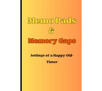 Memo Pads & Memory Gaps: Jottings of a Happy Old-Timer: Funny Gift Notebook Journal for friends and family