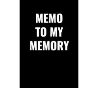 MEMO TO MY MEMORY: Funny Lined Notebook for Forgetful Minds | Witty Journal for Daily Notes, Thoughts, and Random Reminders | Perfect Gift for Seniors, Adults, and Busy People