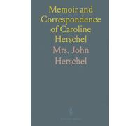 Memoir and Correspondence of Caroline Herschel