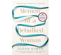 Memoir of a Debulked Woman: Enduring Ovarian Cancer