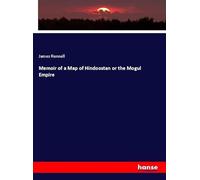Memoir of a Map of Hindoostan or the Mogul Empire