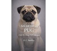Memoir of a Pug: Only My Owner Will Understand (Silent Memoirs)