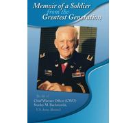 Memoir of a Soldier from the Greatest Generation: The life of Chief Warrant Officer (CWO) Stanley M. Bachmurski, U.S. Army (Retired)