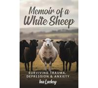 Memoir of a White Sheep: Surviving Trauma, Depression & Anxiety