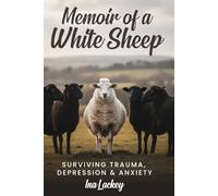 Memoir of a White Sheep: Surviving Trauma, Depression & Anxiety