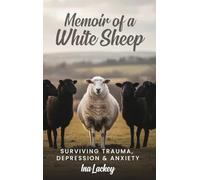 Memoir of a White Sheep: Surviving Trauma, Depression & Anxiety