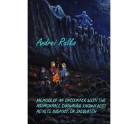 Memoir of an Encounter with the Abominable Snowman, Known Also as Yeti, Bigfoot, or Sasquatch