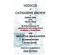 Memoir of Catharine Brown A Christian Indian of the Cherokee Nation by Rufus Anderson AND The Little Osage Captive An Authentic Narrative by Elias Cornelius