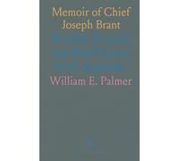 Memoir of Chief Joseph Brant: Reliable Records and Brief History With Appendix