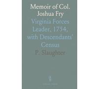 Memoir of Col. Joshua Fry: Virginia Forces Leader, 1754, with Descendants' Census