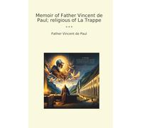 Memoir of Father Vincent de Paul; religious of La Trappe (Classic Books)