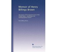 Memoir of Henry Billings Brown: late Justice of the Supreme Court of the United States : consisting of an autobiographical sketch