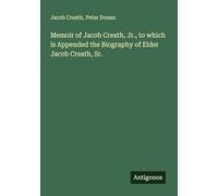 Memoir of Jacob Creath, Jr., to which is Appended the Biography of Elder Jacob Creath, Sr.