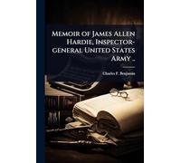 Memoir of James Allen Hardie, Inspector-general United States Army ..