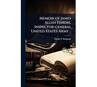 Memoir of James Allen Hardie, Inspector-general United States Army ..