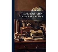 Memoir Of Joseph Curtis, A Model Man