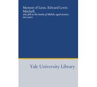 Memoir of Lieut. Edward Lewis Mitchell,: who fell at the battle of Shiloh, aged twenty-two years