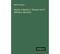 Memoir of Martha C. Thomas: Late of Baltimore, Maryland