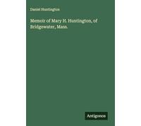 Memoir of Mary H. Huntington, of Bridgewater, Mass.