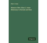 Memoir of Mrs. Eliza G. Jones: Missionary to Burmah and Siam
