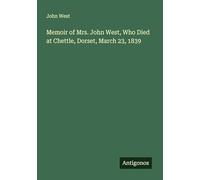 Memoir of Mrs. John West, Who Died at Chettle, Dorset, March 23, 1839