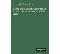 Memoir of Mrs. Sarah Louisa Taylor; Or, an Illustration of the Work of the Holy Spirit