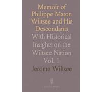 Memoir of Philippe Maton Wiltsee and His Descendants: With Historical Insights on the Wiltsee Nation