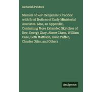 Memoir of Rev. Benjamin G. Paddoc with Brief Notices of Early Ministerial Assciates. Also, an Appendix, Containing More Extended Sketches of Rev. ... Isaac Puffer, Charles Giles, and Others