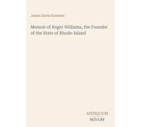Memoir of Roger Williams, the Founder of the State of Rhode-Island