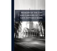 Memoir of the Life and Labours of the Late Septimus Sears