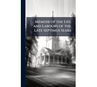 Memoir of the Life and Labours of the Late Septimus Sears