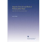 Memoir of the Life and Work of William Julius Mann: Together With a Few Sermons and Short Extracts