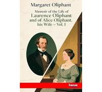 Memoir of the Life of Laurence Oliphant and of Alice Oliphant, his Wife: Vol. I