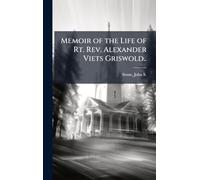 Memoir of the Life of Rt. Rev. Alexander Viets Griswold..