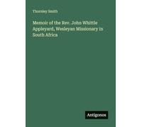 Memoir of the Rev. John Whittle Appleyard, Wesleyan Missionary in South Africa
