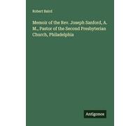 Memoir of the Rev. Joseph Sanford, A. M., Pastor of the Second Presbyterian Church, Philadelphia