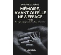 Mémoire,avant qu'elle ne s'efface: Tome 1, Des origines jusqu'au bout du bout de l'enfance
