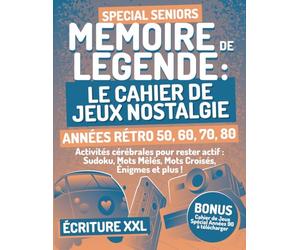 MÉMOIRE DE LÉGENDE : Le Cahier de Jeux Nostalgie: Spécial Séniors - Années 50, 60, 70 & 80 | Écriture XXL & Niveau Facile pour Stimuler l’Esprit en ... Rétro, Calcul & Plus + Bonus Années 90 Inclus