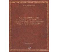 Memoire de M. Desmarets, sur l'administration des Finances, depuis le vingt fevrier de l'année 1708. jusqu'au premier septembre 1715...