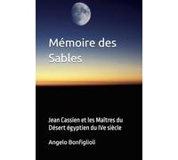 Mémoire des Sables: Jean Cassien et les maîtres du désert égyptien au IVe siècle
