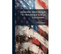 Memoire Historique Et Politique Sur La Louisiane...