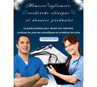 Mémoire infirmier, recherche clinique et données probantes: Le guide pratique pour réussir son mémoire, analyser les preuves scientifiques et améliorer les soins