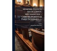 Memoire Pour Le Sieur Loriot, MÃ(c)chanicien ... Contre Monsieur Paris Duverney ......
