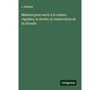 Mémoire pour servir à la culture régulière, la récolte, la conservation de la citroulle