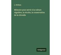 Mémoire pour servir à la culture régulière, la récolte, la conservation de la citroulle