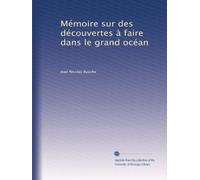 Mémoire sur des découvertes à faire dans le grand océan