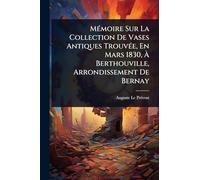 MÃ(c)moire Sur La Collection De Vases Antiques TrouvÃ(c)e, En Mars 1830, Ã Berthouville, Arrondissement De Bernay