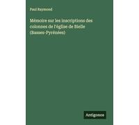 Mémoire sur les inscriptions des colonnes de l'église de Bielle (Basses-Pyrénées)