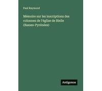 Mémoire sur les inscriptions des colonnes de l'église de Bielle (Basses-Pyrénées)
