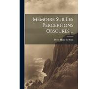 Mémoire Sur Les Perceptions Obscures ...